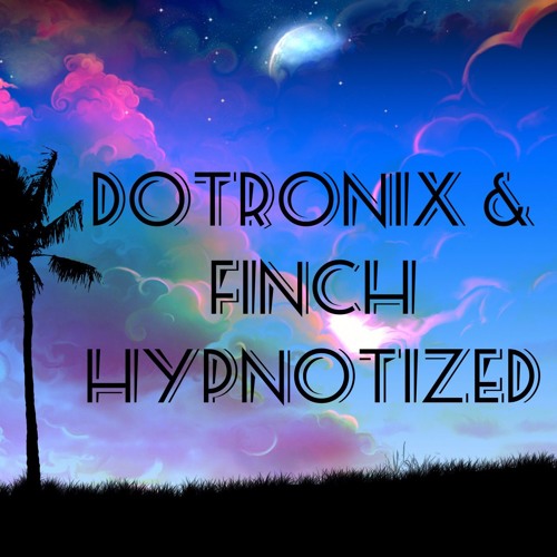 Dotronix & Finch - Hypnotized