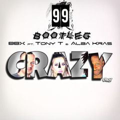 BBX feat. Tony T & Alba Kras - Crazy (99ers Bootleg)