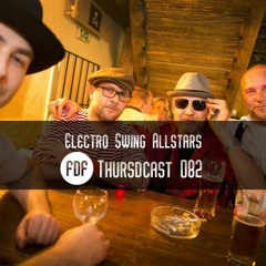FDF - Thursdcast #082 (Electro Swing Allstars)