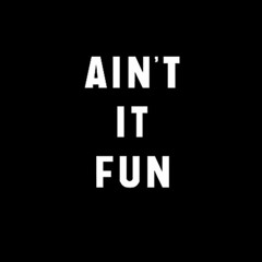 Ain't It Fun