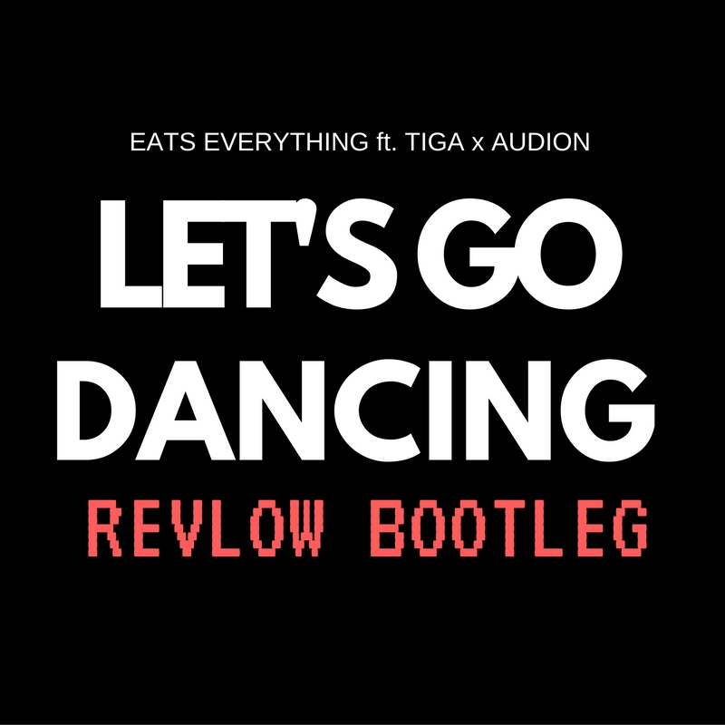 Eats Everything ft Tiga vs Audion – Let’s Go Dancing (Again!) (Revlow Bootleg)