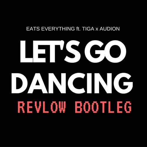 Eats Everything ft Tiga vs Audion - Let's Go Dancing (Again!) (Revlow Bootleg)