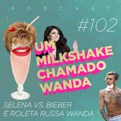 #102 - Selena Vs. Bieber e Roleta Russa (feat. Karol Pinheiro e Maqui)