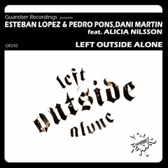 GR242/Esteban Lopez & Pedro Pons, Dani Martin Feat. Alicia Nilsson -Left Outside Alone /Date:30 SEPT