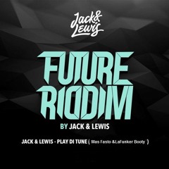 Jack & Lewis - Play Di Tune ( Mas Fasto & LaFunker Booty)