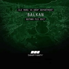 Drop Department & Ale Mora - Balkan (Botnek Fux Edit) V1