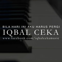 Iqbal Ceka - Bila Hari Ini Aku Harus Pergi