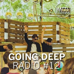 Matt & Kendo - GOING DEEP Radio #12