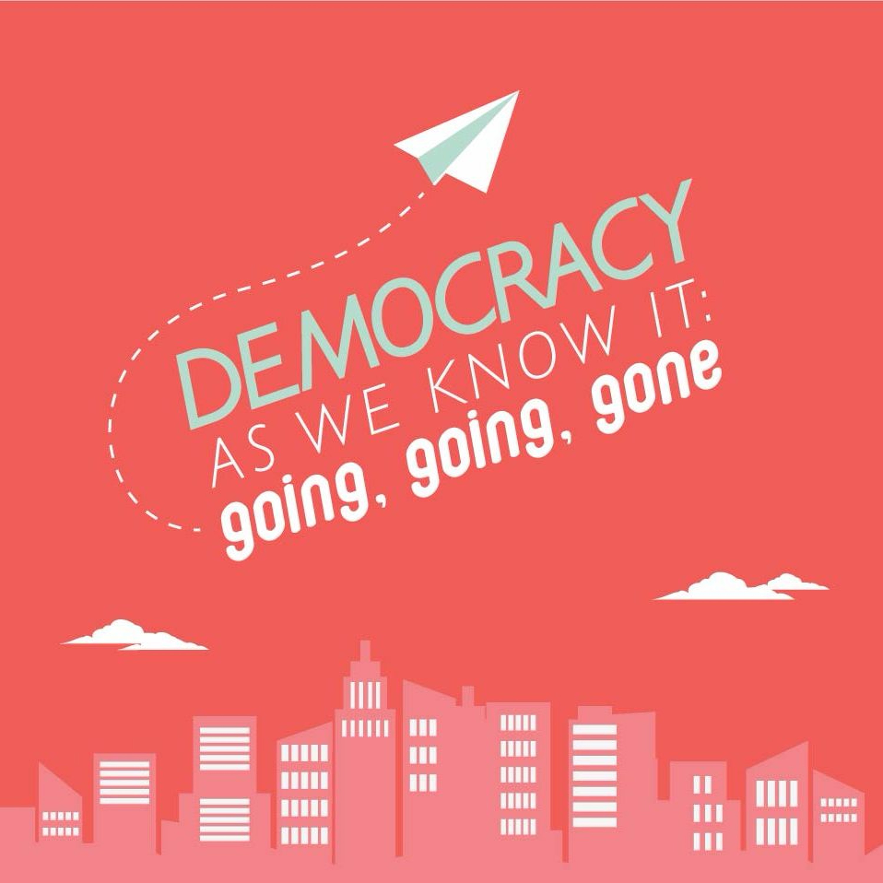 cover of episode #2: Democracy As We Know It: Going, Going, Gone