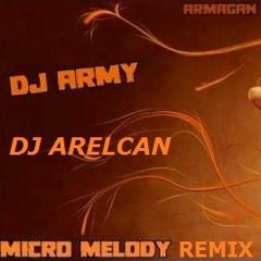 DJ Army (Armağan Oruç) & DJ Arelcan - Micro Melody (Remix)