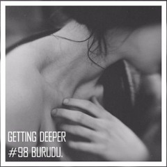 Getting Deeper Podcast #98 Mixed By Burudu