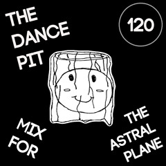 The Dance Pit Mix For The Astral Plane