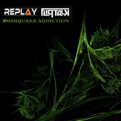Replay &  Fliptalk - Marijuana Addiction  *Out Now on Blue Tunes Records
