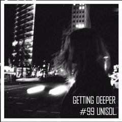 Getting Deeper Podcast #99 mixed by Unisol