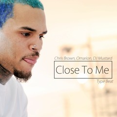 Chris Brown - Close To Me ft. Omarion, DJ Mustard Type Beat
