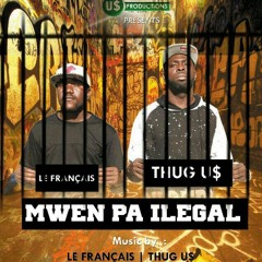 Mwen Pa Ilegal - THUG U$ & LE FRANCAIS