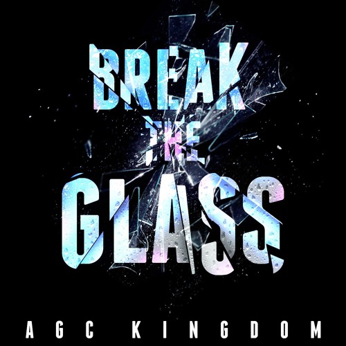 Break The Glass By AGC KINGDOM