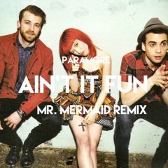 Paramore - Ain't It Fun (Mr. Mermaid Remix)