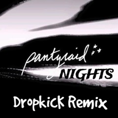 Pantyraid-Nights (Dropkick Remix)