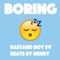 Bastard Boy Ev - Boring (Prod Beats By Henry)