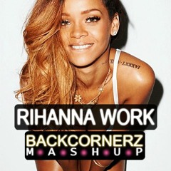 Rihanna - Work (Backcornerz Mashup)