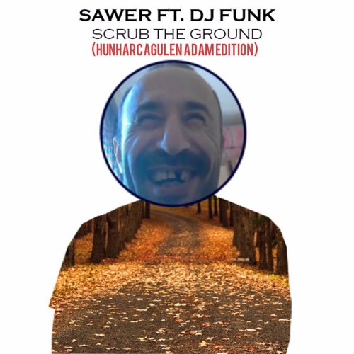 Stream Scrub The Ground (Hunharca Gülen Adam Edition) by DENİZ Listen