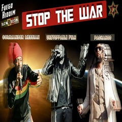 Stop The War (Pachango - Commander Messiah - Unstoppable Fyah) Blow Riddim Fuego