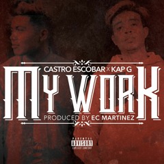 Castro Escobar x Kap G - My Work (Prod By: EC Martinez)