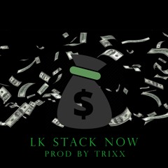 LK - STACK NOW (PROD.TRIXX) [Visuals On Youtube]