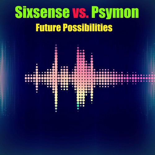 Sixsense vs. Psymon  - Future Possibilities ( New 2016)  *****ENJOY*****