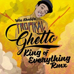 Wiz Khalifa - King of Everything (Tropikal Ghetto Remix)
