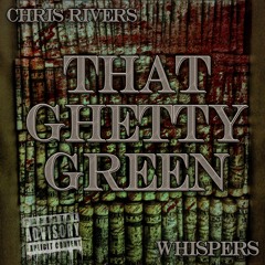 That Ghetty Green -Chris Rivers Ft. Whispers