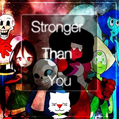 Stronger Than You-undertale and steven universe [Splice Time] Full Version