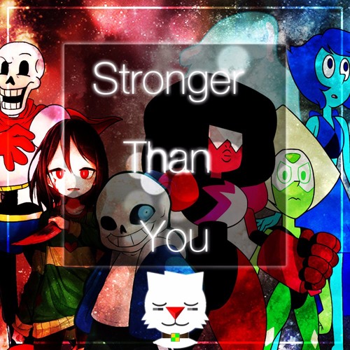 Stronger Than You-undertale and steven universe [Splice Time] Full Version