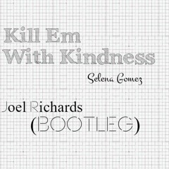 Kill Em With Kindness (Joel Richards Bootleg)
