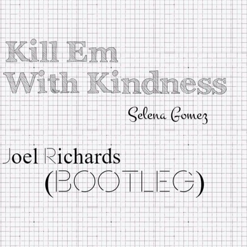 Kill Em With Kindness (Joel Richards Bootleg)