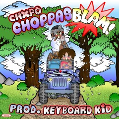 CHXPO - CHOPPAS BLAM [PROD BY KEYBOARDKID]