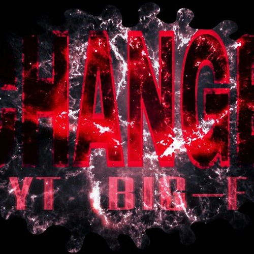 *CHANGE* YT & BIG-E