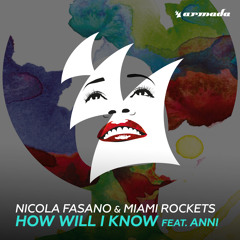 Nicola Fasano & Miami Rockets - How Will I Know (feat. Anni) [OUT NOW]