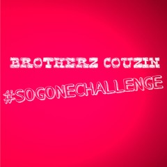 Brotherz Couzin - #SoGoneChallenge (prod. by BeatsByJBlack)