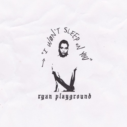 I Wont Sleep With You For Free Stream I Won't Sleep On You by RYAN Playground | Listen online for free