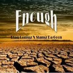 Blaq Geniuz - Enough ft Slamz Da Goon Prod Dj Malefactor