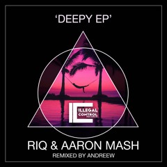 RIQ & Aaron Mash - Deepy (AndReew Remix) [Illegal Control]