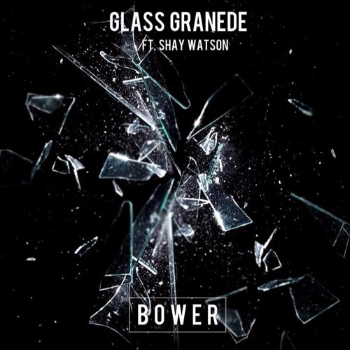 Bower ft. Shay Watson - Glass Granede (Extended Mix)