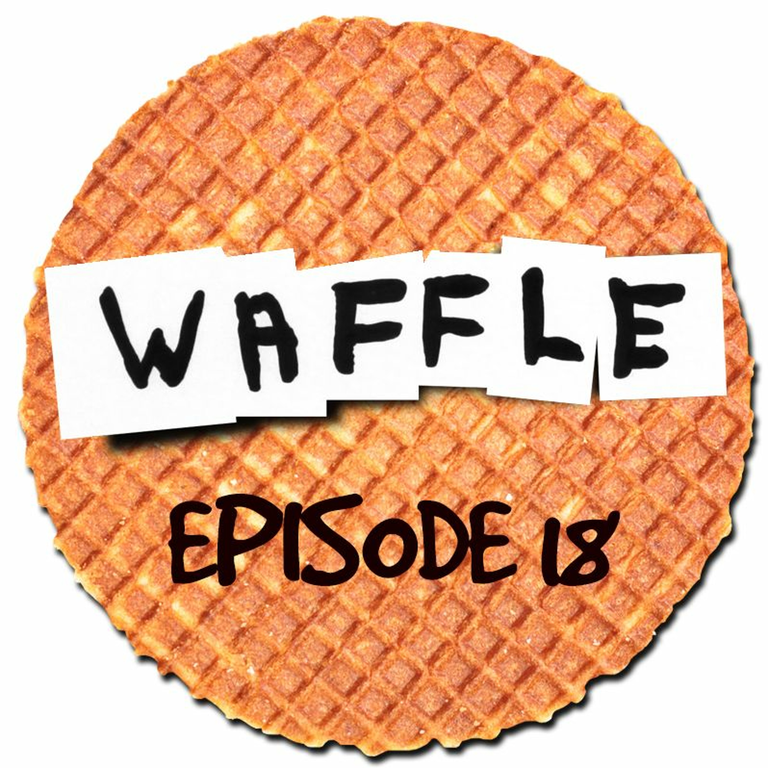 ~ Waffle - Episode 18 ~