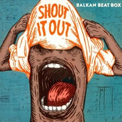 Balkan Beat Box's "Shout It Out"(M$K Remix)Preview