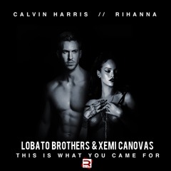 Calvin Harris Feat. Rihanna - This Is What You Came For (Lobato Brothers & Xemi Canovas Remix)
