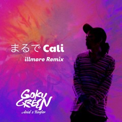 Goku Green / まるでCali -illmore Remix-
