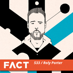 FACT mix 533 - Roly Porter (Jan '16)