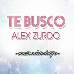 Te Busco - Alex Zurdo